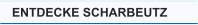 ENTDECKE SCHARBEUTZ