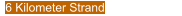 6 Kilometer Strand
