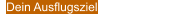Dein Ausflugsziel