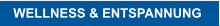 WELLNESS & ENTSPANNUNG