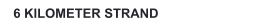 6 KILOMETER STRAND